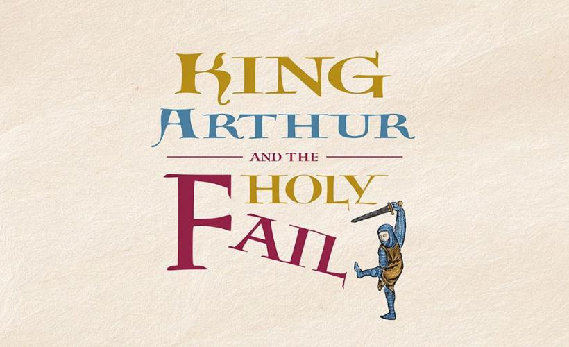 3cd86d5ae3a27521_King_Arthur_and_the_Holy_Fail.jpg