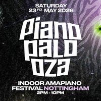 Pianopalooza - Indoor Amapiano Festival - notts.com - Nottingham
